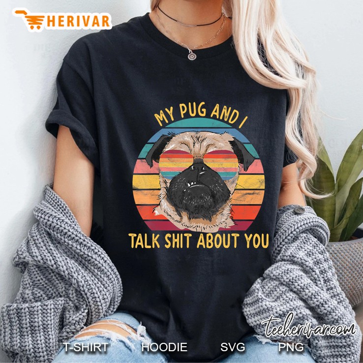 My Pug And I Talk Shit About You Retro Vintage Gifts Ladies Tee