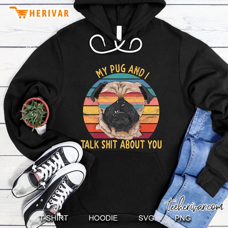My Pug And I Talk Shit About You Retro Vintage Gifts Hoodie