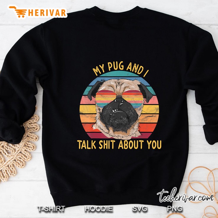 My Pug And I Talk Shit About You Retro Vintage Gifts Sweatshirt