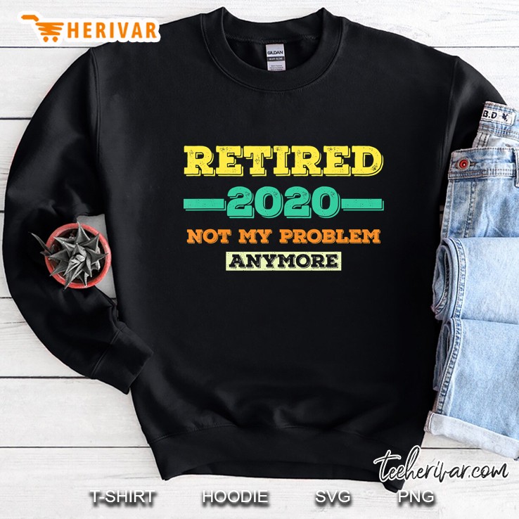 Retired 2020 Funny Gift, Retirement Sweatshirt