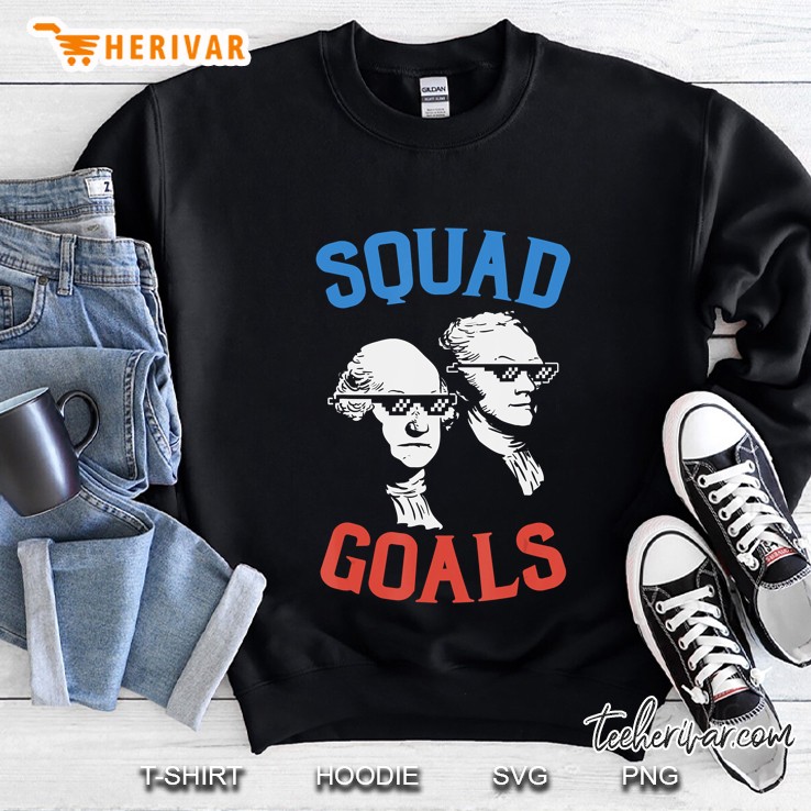 Squad Goals Washington Hamilton Founding Fathers 4Th Of July Sweatshirt