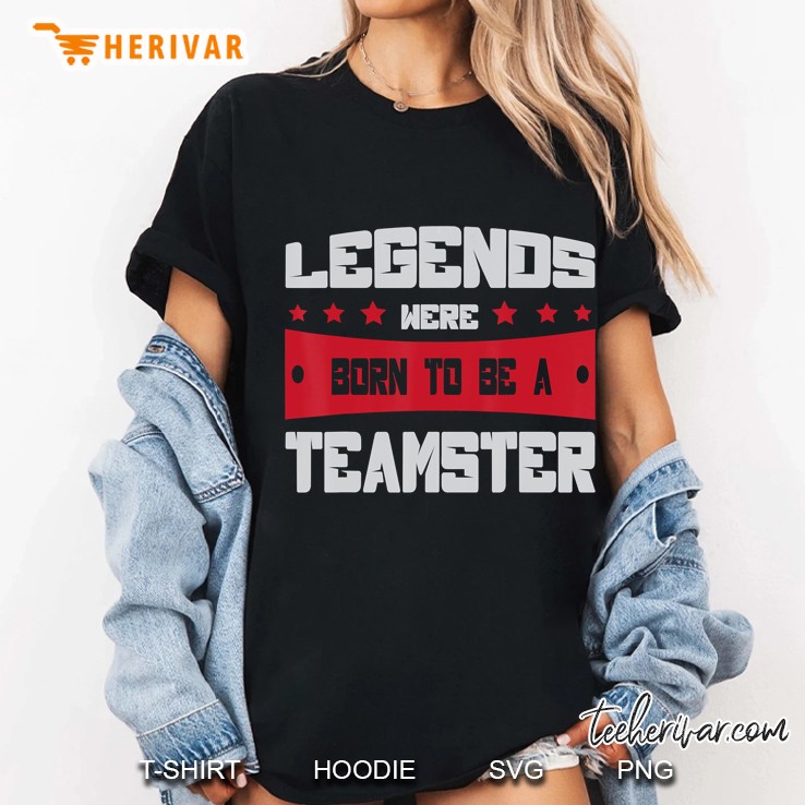 Teamsters Union - Legends Were Born To Be A Teamster Hoodie