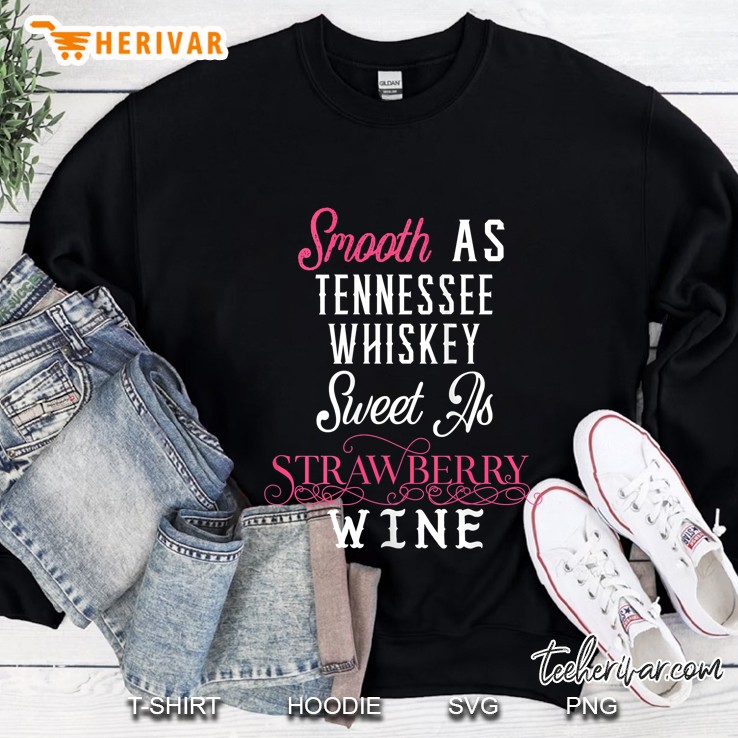 Womens Smooth As Tennessee Whiskey Sweet As Strawberry Wine Shirt Tank Top Sweatshirt