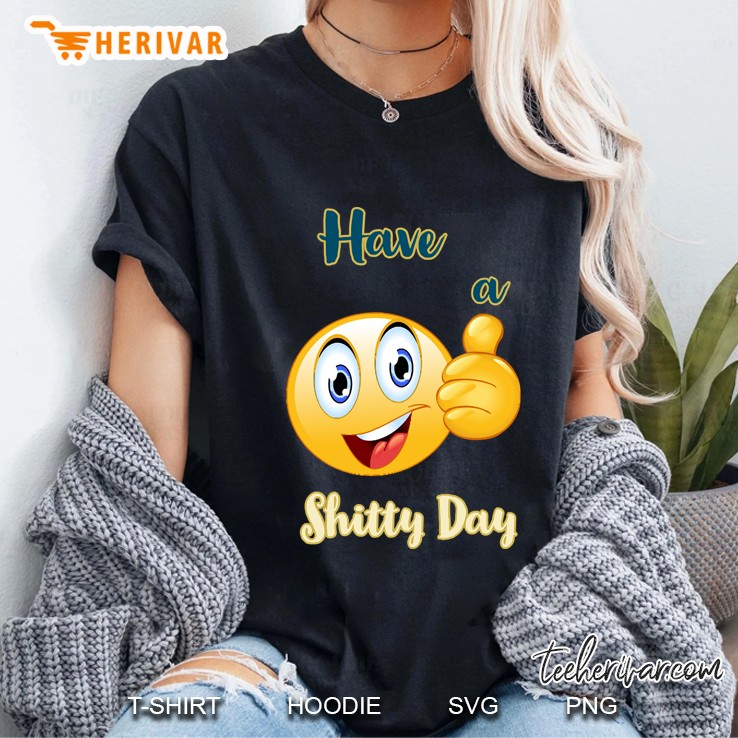 Have A Shitty Day Ladies Tee