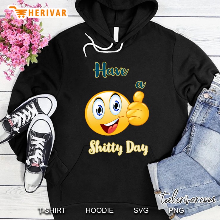 Have A Shitty Day Hoodie