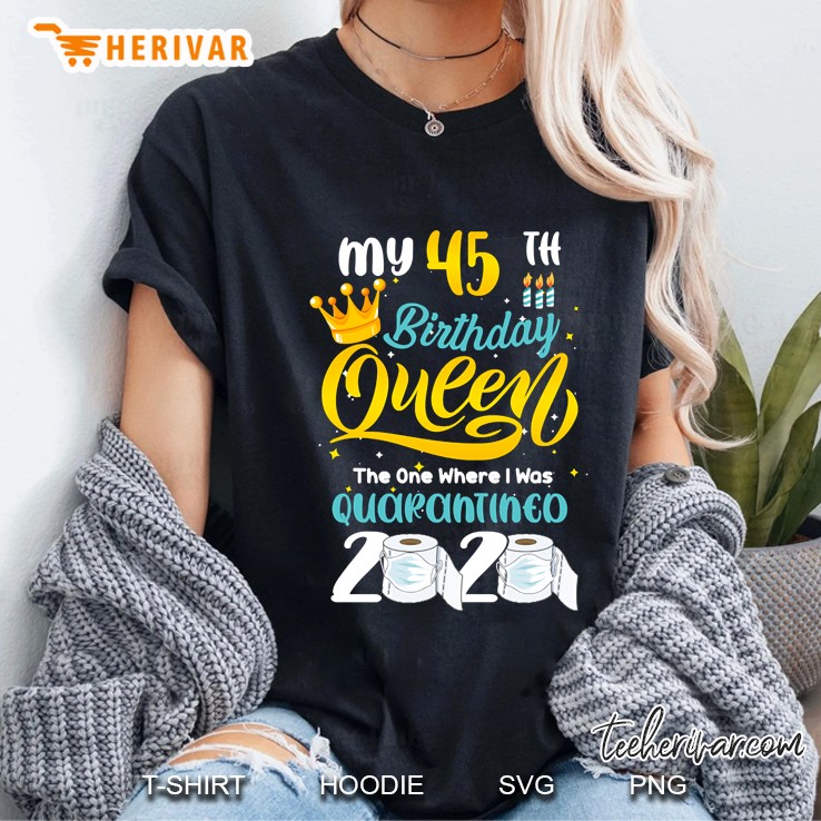 My 45Th Birthday Queen The One Where I Was Quarantined 2020 Ladies Tee