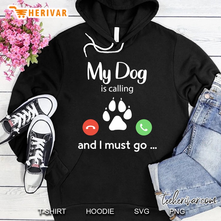 My Dog Is Calling Funny Dog Lover Hoodie