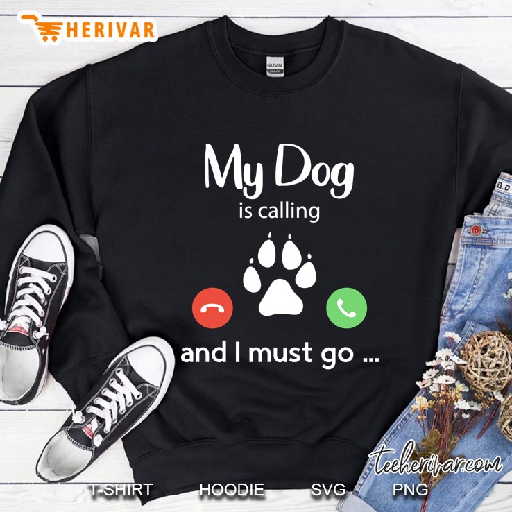 My Dog Is Calling Funny Dog Lover Sweatshirt