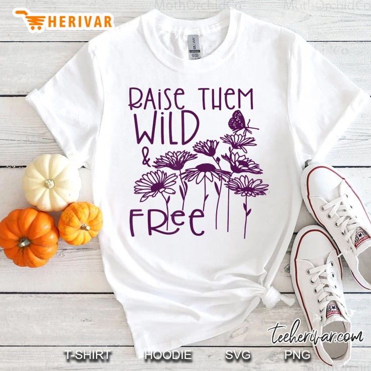 Funny Raise Them Wild And Free Shirt