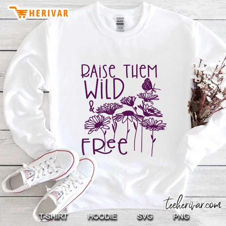 Funny Raise Them Wild And Free Sweatshirt