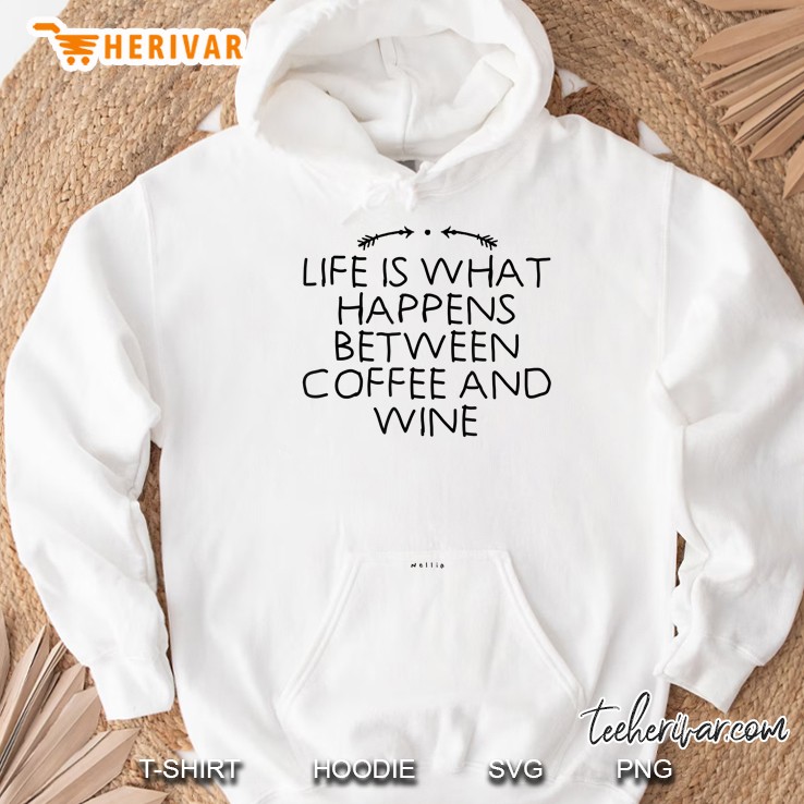 Life Is What Happens Between Coffee And Wine Novelty Saying Hoodie