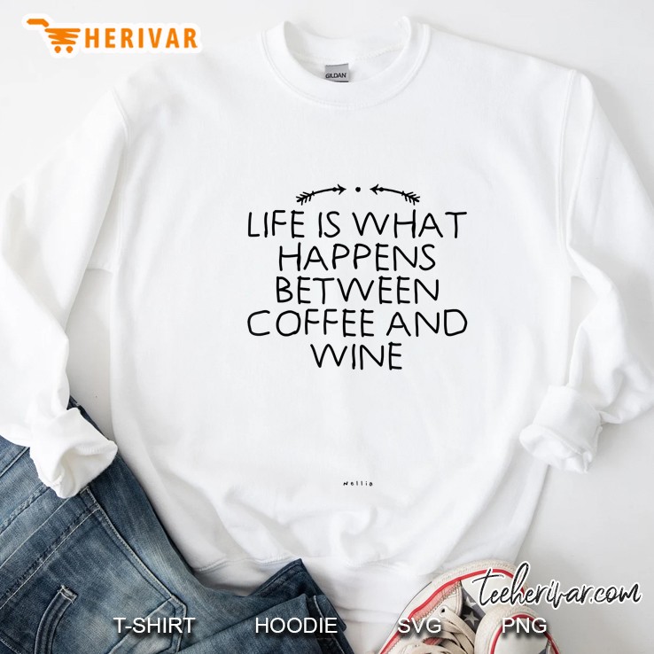 Life Is What Happens Between Coffee And Wine Novelty Saying Sweatshirt