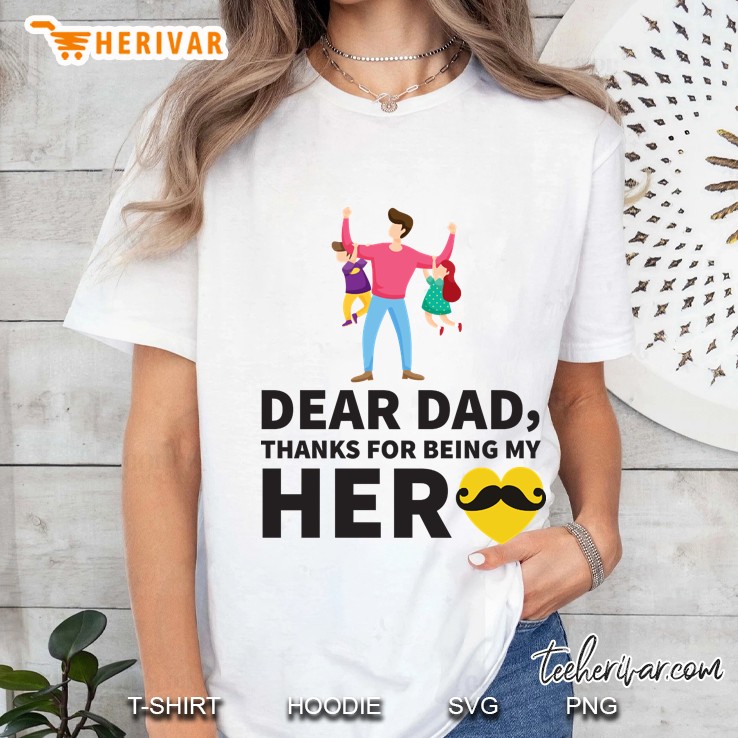 Dear Dad Thanks For Being My Hero , Cute Fathers Day Gift Ladies Tee