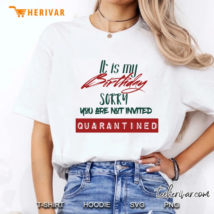 It Is My Birthday Sorry You Are Not Invited Quarantined Tshirt. Quarantined Class 2020 Ladies Tee