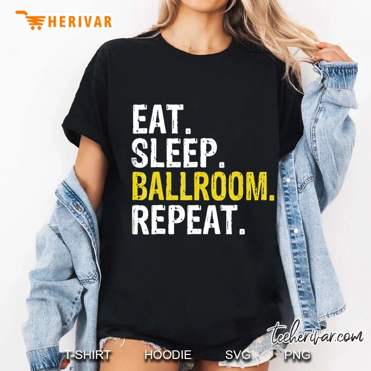 Eat Sleep Ballroom Repeat Dance Gift Ladies Tee