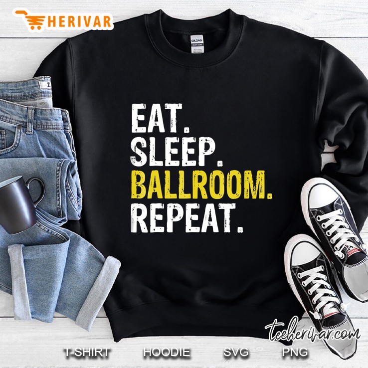 Eat Sleep Ballroom Repeat Dance Gift Sweatshirt