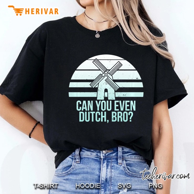 Funny Do You Dutch Bro Holland Michigan Pella Iowa Windmill Pullover Ladies Tee