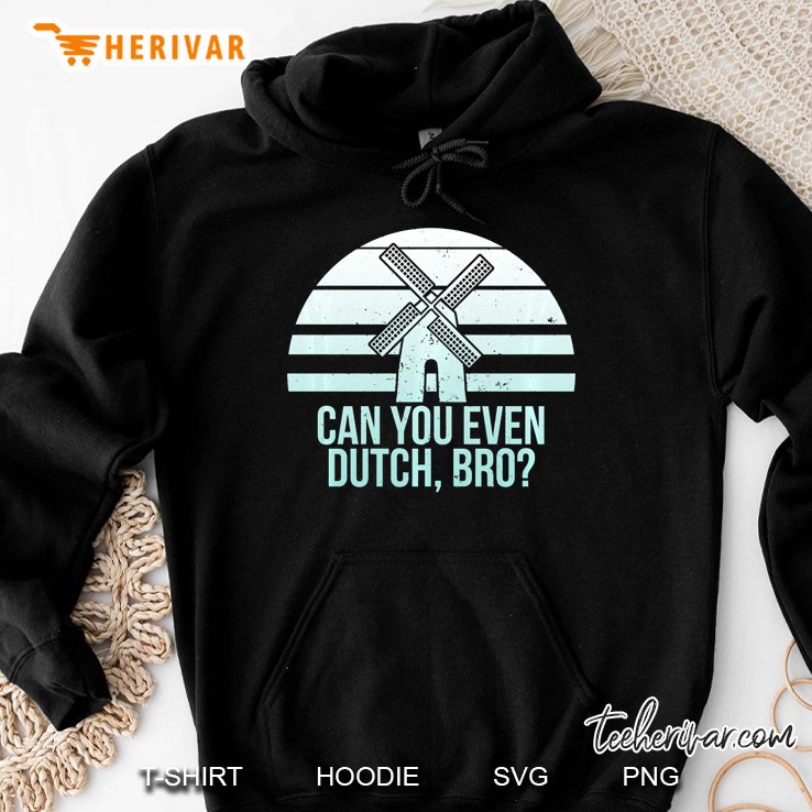 Funny Do You Dutch Bro Holland Michigan Pella Iowa Windmill Pullover Hoodie