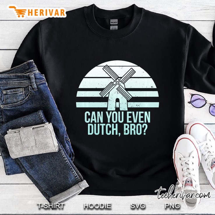 Funny Do You Dutch Bro Holland Michigan Pella Iowa Windmill Pullover Sweatshirt
