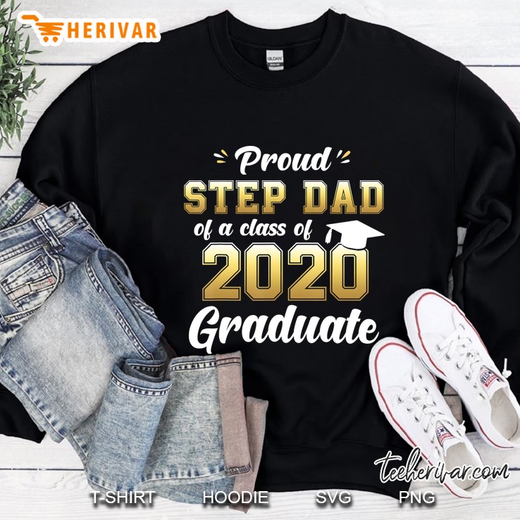 Proud Step Dad Of Class Of 2020 Graduate Shirt Senior Gift Sweatshirt
