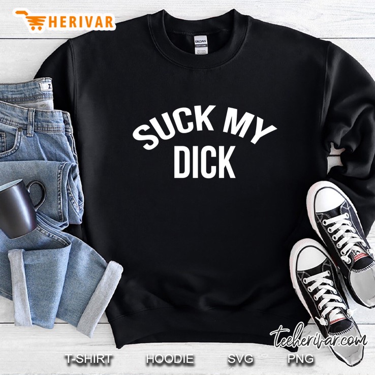 Suck My Dick Funny Pullover Sweatshirt