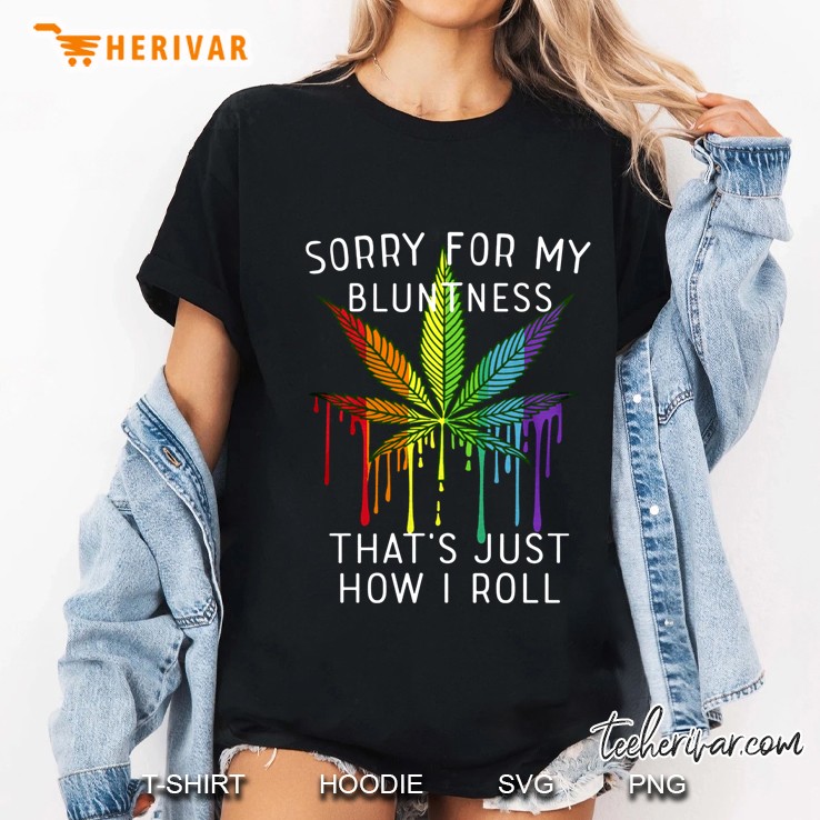 Sorry For My Bluntness That's Just How I Roll Weed Leaf Lgbt Pride Version Hoodie