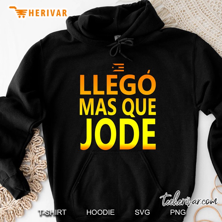 Llego Mas Que Jode Hoodie