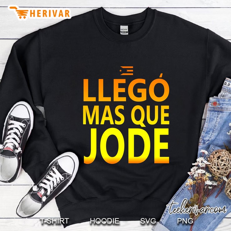 Llego Mas Que Jode Sweatshirt