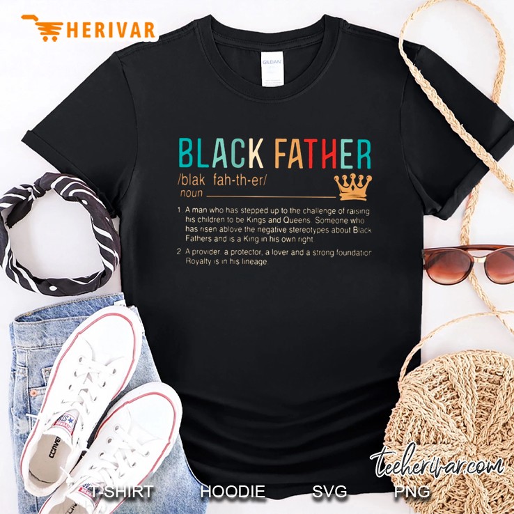 Black Father Noun 1 A Man Who Has Stepped Up To The Challenge Of Raising His Children Shirt