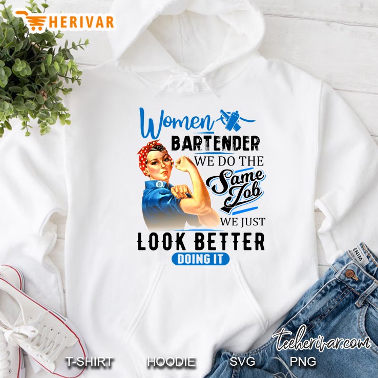 Women Bartender We Do The Same Job We Just Look Better Doing It Hoodie