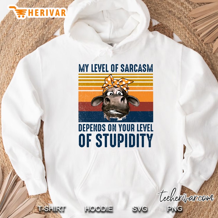 My Level Of Sarcasm Depends On Your Level Of Stupidity Heifer Vintage Version Hoodie