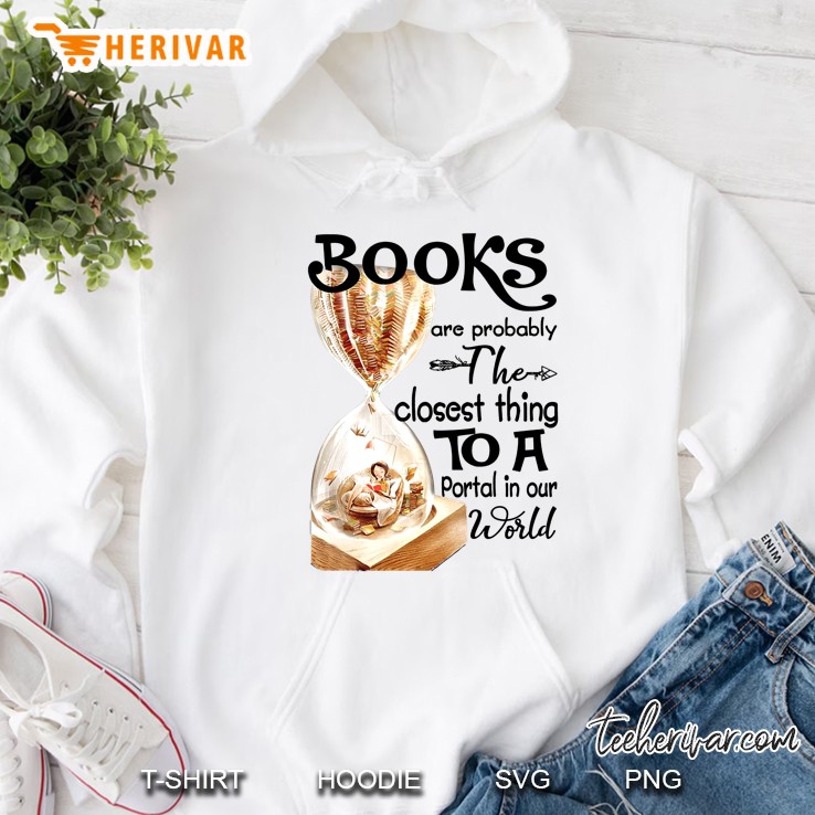 Books Are Probably The Closest Thing To A Portal In Our World Hoodie