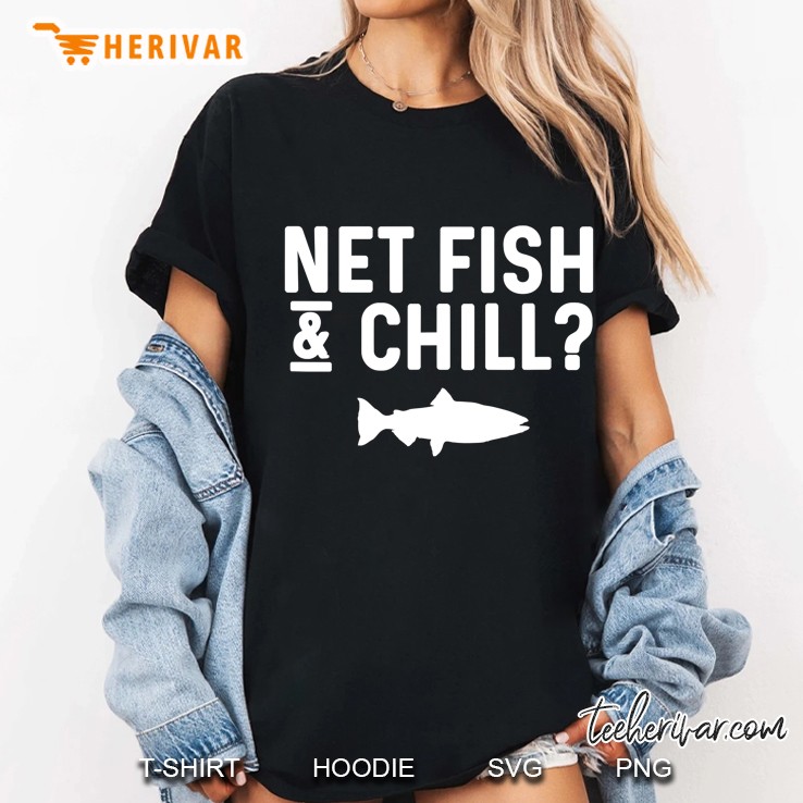 Fishing Pun Fish Joke Net Fish & Chill Gift For Fisherman Ladies Tee