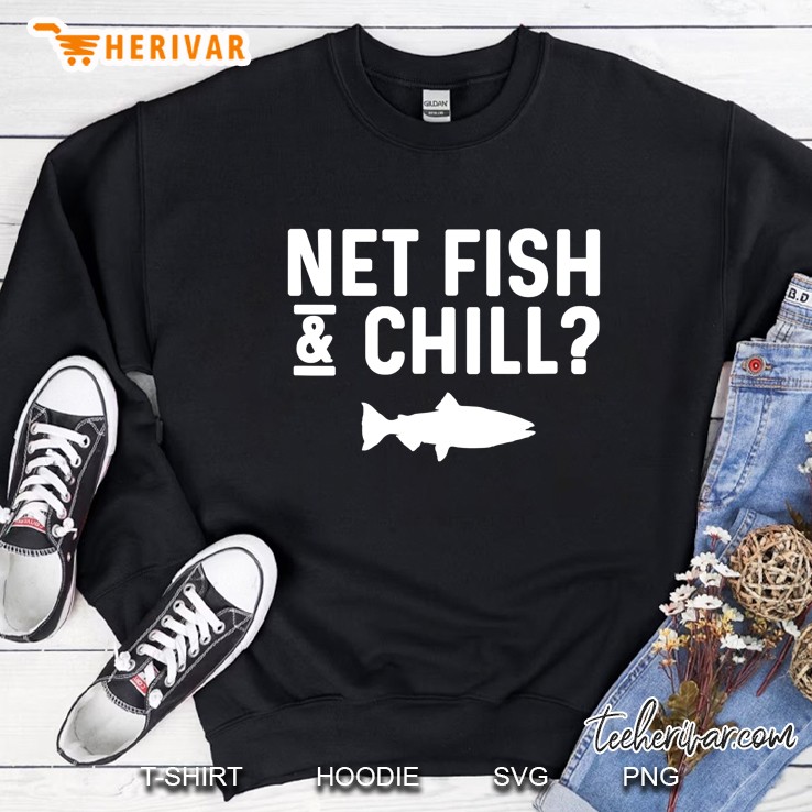 Fishing Pun Fish Joke Net Fish & Chill Gift For Fisherman Sweatshirt