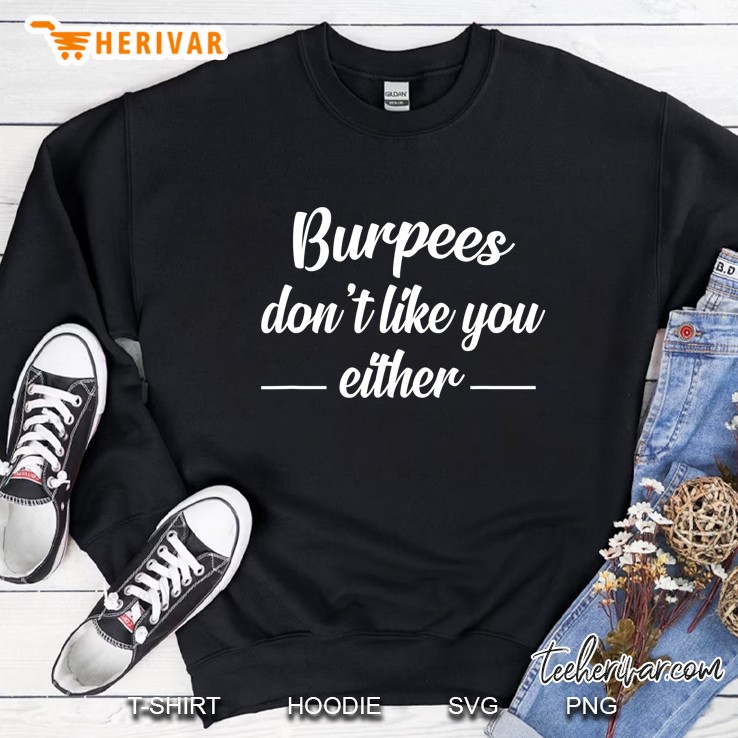 Funny Burpees Shirt - Burpees Don't Like You Either Mugs