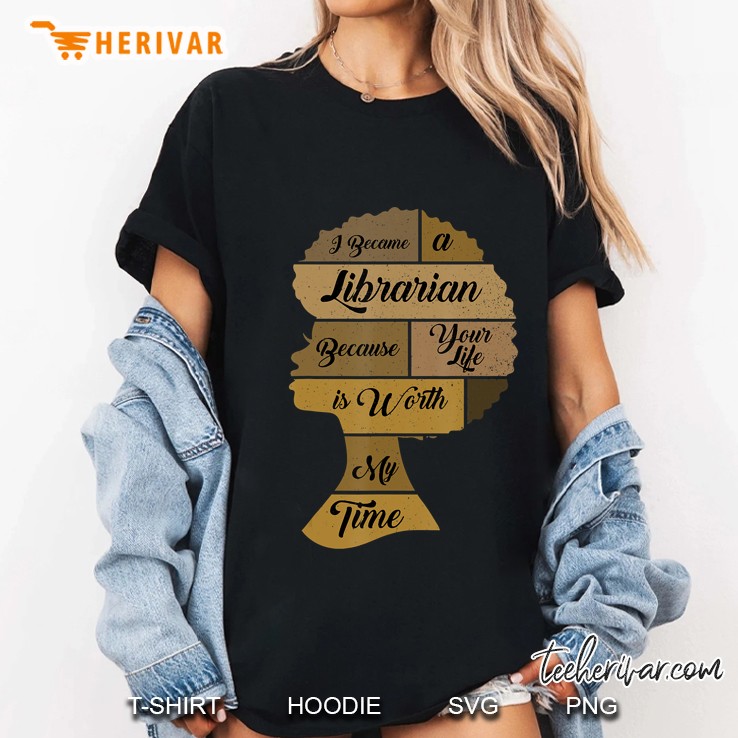 I Became A Librarian Because Your Life Is Worth My Time Ladies Tee