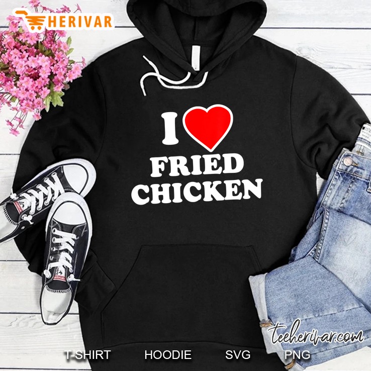 I Love Fried Chicken Hoodie