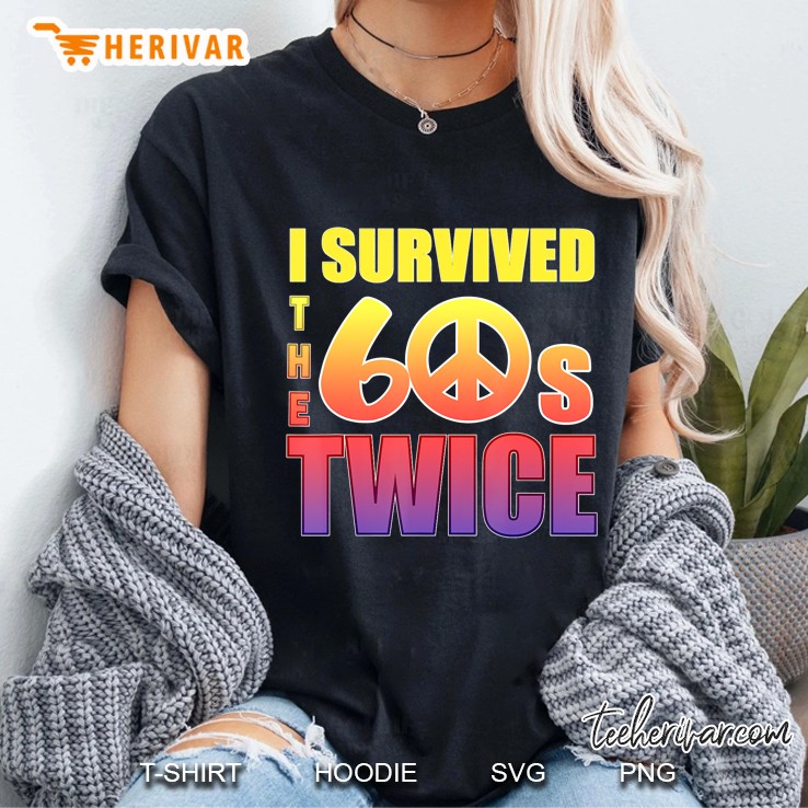 I Survived The Sixties 60S Twice Hoodie