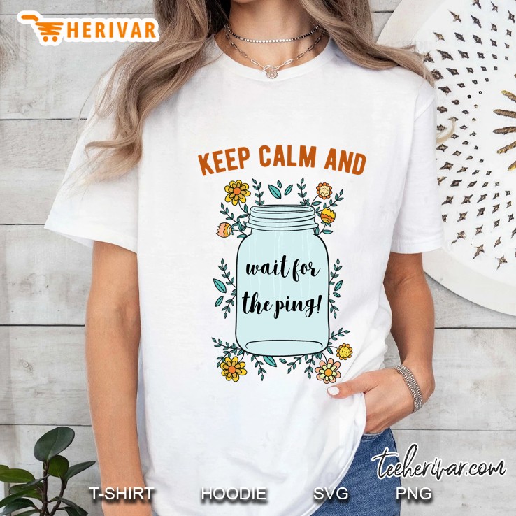 Keep Calm And Wait For The Ping! Canning Women