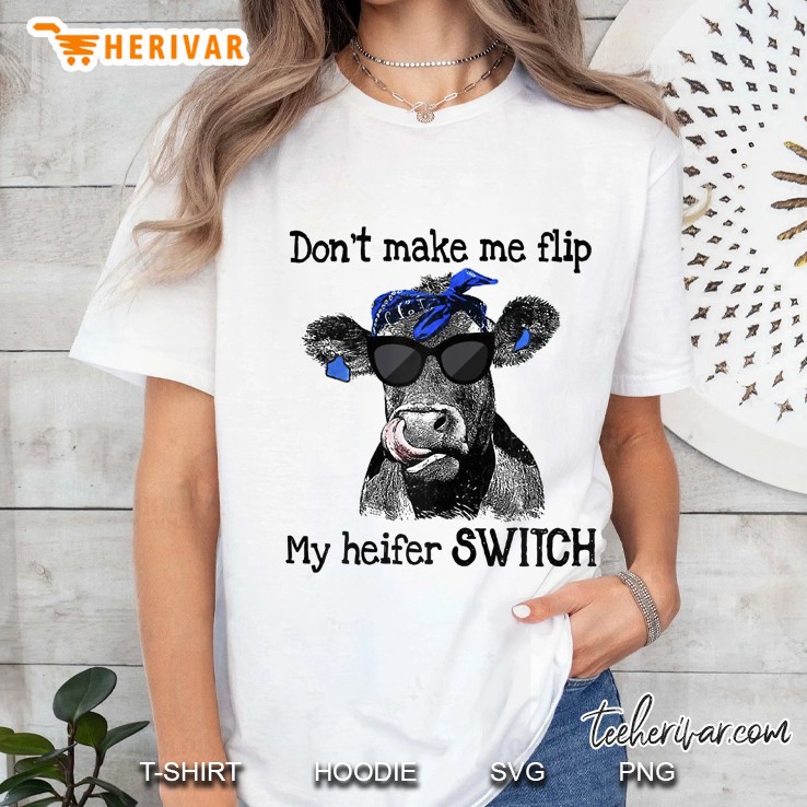 Womens Don't Make Me Flip My Heifer Switch Heifer Lover Hoodie