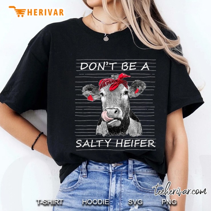 Don't Be A Salty Heifer Cow Animals Lover Tee Hoodie