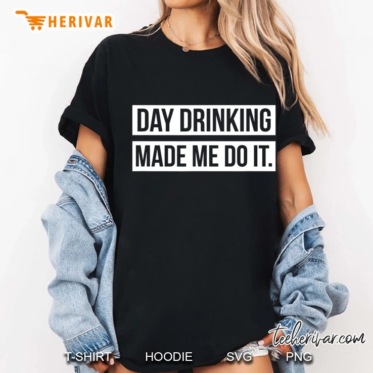 Funny Day Drinking Made Me Do It Ladies Tee