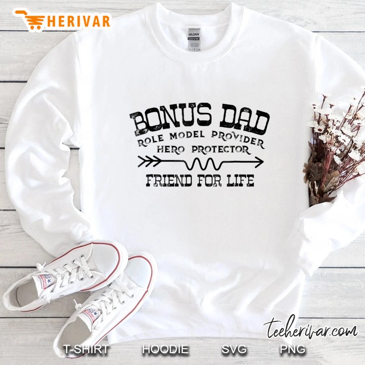 Bonus Dad Role Model Provider Hero Protector Friend For Life Sweatshirt