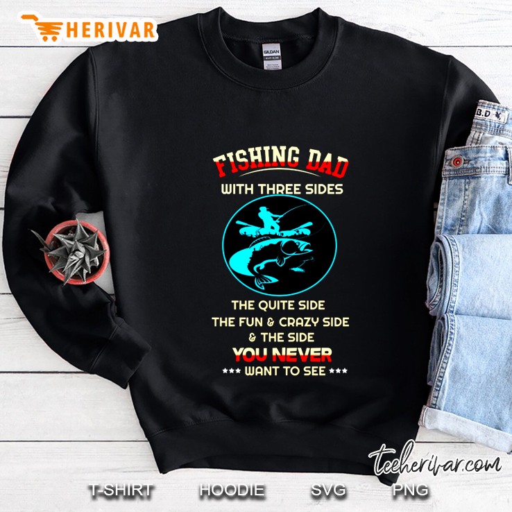 Fishing Dad With Three Sides The Quite Side The Fun & Crazy Side Sweatshirt