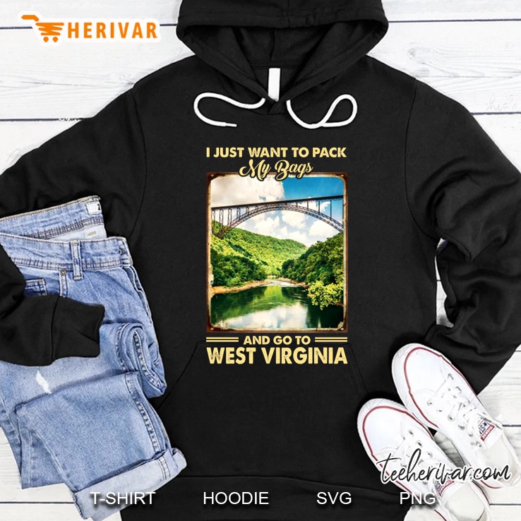 I Just Want To Pack My Bags And Go To West Virginia Hoodie