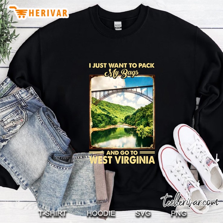 I Just Want To Pack My Bags And Go To West Virginia Sweatshirt