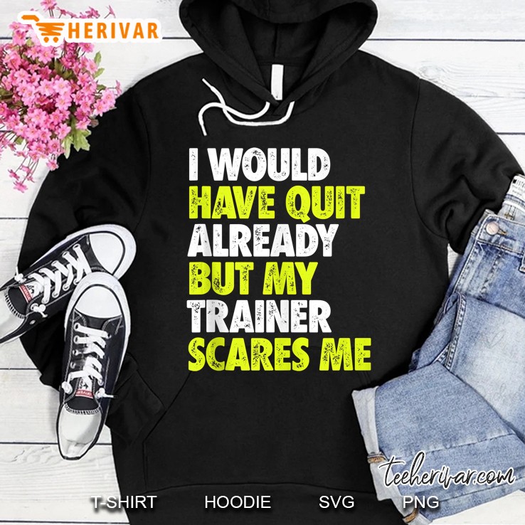 I Would Have Quit Already But My Trainer Scares Me Funny Gym Tank Top Mugs