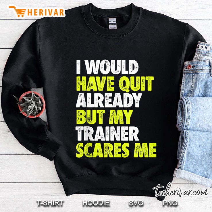 I Would Have Quit Already But My Trainer Scares Me Funny Gym Tank Top Mugs