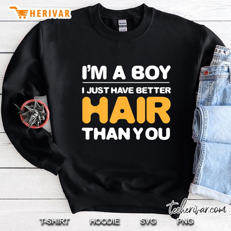 I'm A Boy I Just Have Better Hair Than You Bithday Gifts Mugs