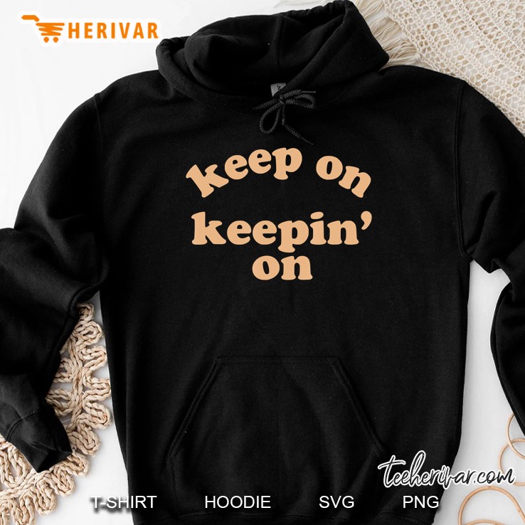 Keep On Keepin On Motivational Men Women Hoodie